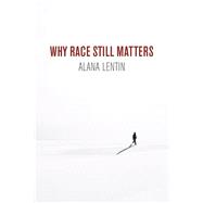 Why Race Still Matters 9781509535712