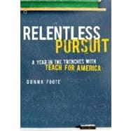 Relentless Pursuit : A Year in the Trenches with Teach for America 9780307265715