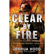Clear by Fire A Search and Destroy Thriller 9781501105715