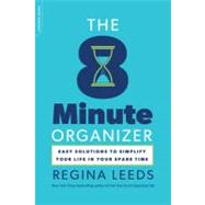 The 8 Minute Organizer: Easy Solutions to Simplify Your Life in Your Spare Time 9780738215716