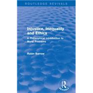 Injustice, Inequality and Ethics: A Philisophical Introduction to Moral Problems 9781138925717