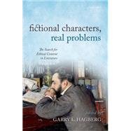 Fictional Characters, Real Problems The Search for Ethical Content in Literature 9780198715719