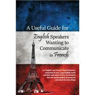 A Useful Guide for English Speakers Wanting to Communicate in French 9781480965720