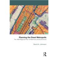 Planning the Great Metropolis: The 1929 regional plan of New York and its environs 9781138885721