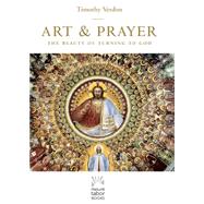 Art & Prayer: The Beauty of Turning to God 9781612615721
