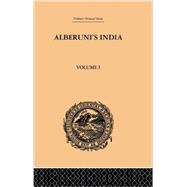 Alberuni's India: An Account of the Religion, Philosophy, Literature, Geography, Chronology, Astronomy, Customs, Laws and Astrology of India: Volume I 9780415865722
