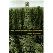 The U.s. Forest Service in the Pacific Northwest: A History 9780870715723