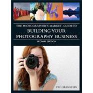 The Photographer's Market Guide to Building Your Photography Business 9781582975726