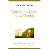 Worship in Light of the Cross 9780835815727