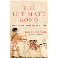 The Intimate Bond How Animals Shaped Human History 9781620405727
