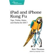 iPad and iPhone Kung Fu: Tips, Tricks, Hints, and Hacks for iOS 7 9781937785727