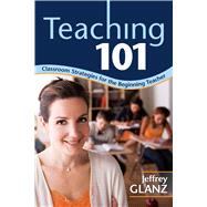 Teaching 101: Classroom Strategies for the Beginning Teacher 9781632205728