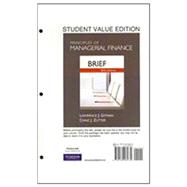 Principles of Managerial Finance, Brief, Student Value Edition 9780132165730