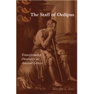 The Staff of Oedipus: Transforming Disability in Ancient Greece 9780472035731