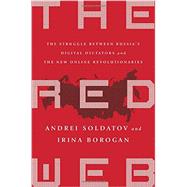 The Red Web: The Struggle Between Russia's Digital Dictators and the New Online Revolutionaries 9781610395731