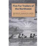 Five Fur Traders of the Northwest 9780873515733