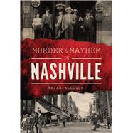 Murder & Mayhem in Nashville 9781467135733