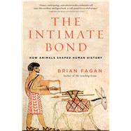 The Intimate Bond How Animals Shaped Human History 9781620405734