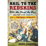 Hail to the Redskins: Gibbs, Riggins, the Hogs, and the Glory Days of D.C.'s Football Dynasty 9780062375735