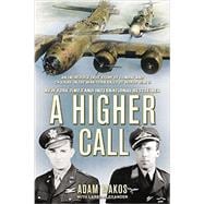 A Higher Call An Incredible True Story of Combat and Chivalry in the War-Torn Skies of World War II 9780425255735