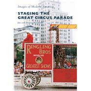 Staging the Great Circus Parade 9781467115735
