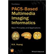 PACS-Based Multimedia Imaging Informatics Basic Principles and Applications 9781118795736