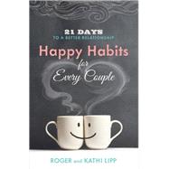 Happy Habits for Every Couple: 21 Days to a Better Relationship 9780736955737