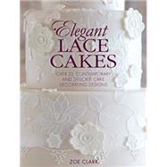 Elegant Lace Cakes: 30 Delicate Cake Decorating Designs for Contemporary Lace Cakes 9781446305737
