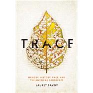 Trace Memory, History, Race, and the American Landscape 9781619025738