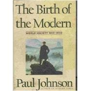 The Birth of the Modern: World Society, 1815-1830 9780060165741