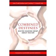 Combined Destinies: Whites Sharing Grief About Racism 9781612345741