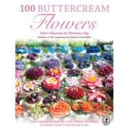 100 Buttercream Flowers: The Complete Step-by-step Guide to Piping Flowers in Buttercream Icing 9781446305744
