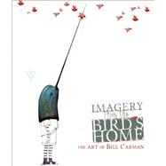 Imagery From the Bird's Home The Art of Bill Carman 9781933865744