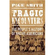Tragic Encounters A People's History of Native Americans 9781619025745