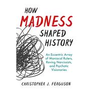 How Madness Shaped History 9781633885745