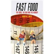Fast Food: The Good, the Bad and the Hungry 9781780235745