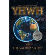 YHWH AND THE SACRED SECRET 9781480875746