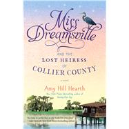 Miss Dreamsville and the Lost Heiress of Collier County A Novel 9781476765747