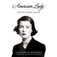 American Lady : The Life of Susan Mary Alsop 9780670025749