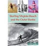 Surfing Virginia Beach and the Outer Banks 9781467145749