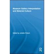 Museum Gallery Interpretation and Material Culture 9780415885751
