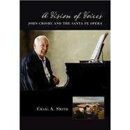 A Vision of Voices: John Crosby and the Santa Fe Opera 9780826355751