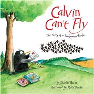 Calvin Can't Fly The Story of a Bookworm Birdie 9781454915751