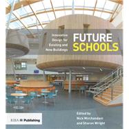 Future Schools: Innovative Design for Existing and New Buildings 9781859465752