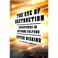 The Eve of Destruction Adventures in Extreme Culture 9780805095753
