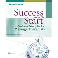 Success from the Start: Best Business Principles for Massage Therapists 9780803625754