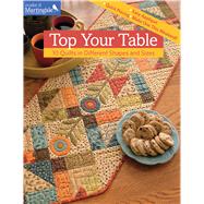 Top Your Table: 10 Quilts in Different Shapes and Sizes 9781604685756