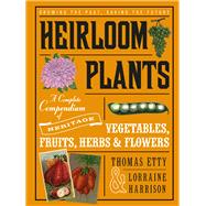 Heirloom Plants: A Complete Compendium of Heritage Vegetables, Fruits, Herbs & Flowers 9781613735756