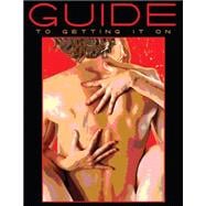 Guide to Getting It On! : A Fun and Mostly Wonderful Book 