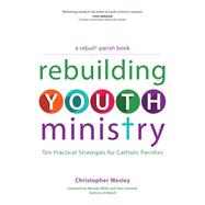 Rebuilding Youth Ministry 9781594715761